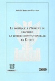 Nathalie Bernard-Maugiron - Le politique à l'épreuve du judiciaire : La justice constitutionnelle en Egypte.