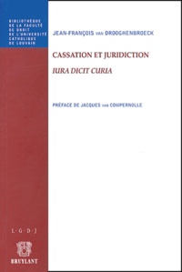 Jean-François Van Drooghenbroeck - Cassation et juridiction - Iura dicit Curia.