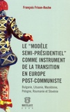 François Frison-Roche - Le "modèle semi-présidentiel" comme instrument de la transition en Europe post-communiste - Bulgarie, Lituanie, Macédoine, Pologne, Roumanie et Slovénie.