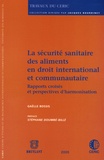 Gaëlle Bossis - La securité sanitaire des aliments en droit international et communautaire - Rapports croisés et perspectives d'harmonisation.