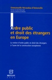 Emmanuelle Neraudau-d'Unienville - Ordre public et droit des étrangers en Europe - La notion d'ordre public en droit des étrangers à l'aune de la construction européenne.