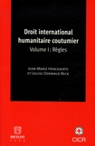 Jean-Marie Henckaerts et Louise Doswald-Beck - Droit international humanitaire coutumier - Tome 1, Règles.
