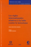 Jean-Christophe Martin - Les règles internationales relatives à la lutte contre le terrorisme.