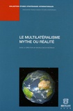 Michèle Bacot-Décriaud et Paul Bacot - Le multilatéralisme - Mythe ou réalité.