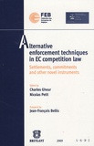 Charles Gheur et Nicolas Petit - Alternative enforcement techniques in EC competition law - Settlements, commitments and other novel instruments.