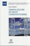 Marc Uyttendaele - Trente leçons de droit constitutionnel.