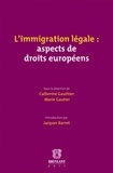 Catherine Gauthier et Marie Gautier - L'immigration légale : aspects de droits européens.