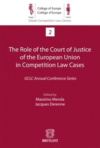 Massimo Merola et Jacques Derenne - The Role of the Court of Justice of the European Union in Competition Law Cases - GCLC Annual Conference Series.
