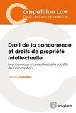 Jérome Gstalter - Droit de la concurrence et droits de propriété intellectuelle - Les nouveaux monopoles de la société de l'information.