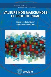 Véronique Guèvremont - Valeurs non marchandes et droit de l'OMC.