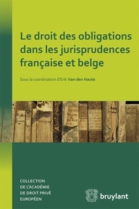Erik Van den Haute - Le droit des obligations dans les jurisprudences française et belge.