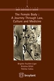 Brigitte Feuillet-Liger et Birgitta Orfali - The Female Body: A Journey Through Law, Culture and Medicine.