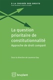 Laurence Gay - La question prioritaire de constitutionnalité - Approche de droit comparé.