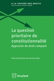 Laurence Gay - La question prioritaire de constitutionnalité - Approche de droit comparé.