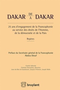 Christine Desouches et Jean Du Bois de Gaudusson - De Dakar à Dakar - 25 ans d'engagement de la francophonie au service des droits de l'homme, de la démocratie et de la paix.