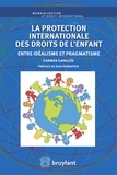 Carmen Lavallée - La protection internationale des droits de l'enfant - Entre idéalisme et pragmatisme.