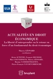 Thierry Léonard - Actualités en droit économique - La liberté d'entreprendre ou le retour en force d'un fondamental du droit économique.