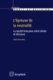 David Koussens - L'épreuve de la neutralité - La laïcité française entre droits et discours.
