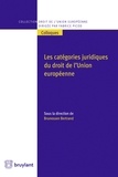 Brunessen Bertrand - Les catégories juridiques du droit de l'Union européenne.