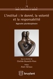 Clotilde Brunetti-Pons - L'institué : le donné, la volonté et la responsabilité - Approche pluridisciplinaire.