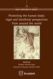 Brigitte Feuillet-Liger et Geneviève Schamps - Protecting the human body : legal and bioethical perspectives from around the world.