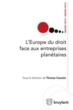 Thomas Cassuto - L'Europe du droit face aux entreprises planétaires - Exposés, débats et perspectives.