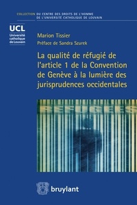 Marion Tissier - La qualité de réfugié de l'article 1 de la Convention de Genève à la lumière des jurisprudences occidentales.