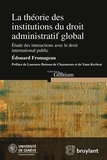Edouard Fromageau - Théorie des institutions du droit administratif global - Etude des interactions avec le droit international public.