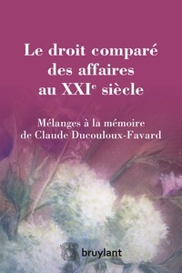 Filippo Annunziata et Andrée Brunet - Le droit comparé des affaires au XXIe siècle - Mélanges à la mémoire de Claude Ducouloux-Favard.