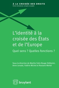 Marthe Fatin-Rouge Stéfanini et Anne Levade - L'identité à la croisée des Etats et de l'Europe - Quel sens ? Quelles fonctions ?.