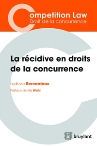 Ludovic Bernardeau - La récidive en droits de la concurrence.