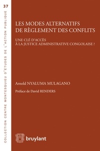 Arnold Nyaluma Mulagano - Les modes alternatifs de règlement des conflits - Une clé d'accès à la justice administrative congolaise ?.