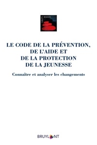 Dominique De Fraene - Le Code de la prévention, de l'aide et de la protection de la jeunesse - Connaître et analyser les changements.