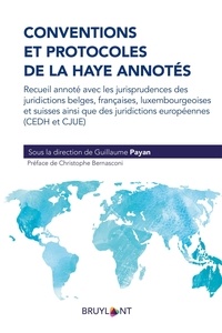 Guillaume Payan - Conventions et Protocoles de La Haye annotés - Recueil annoté avec les jurisprudences des juridictions belges, françaises, luxembourgeoises et suisses ainsi que des juridictions européennes (CEDH et CJUE).