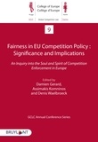 Damien Gerard et Assimakis Komninos - Fairness in EU Competition Policy : Significance and Implications - An Inquiry into the Soul and Spirit of Competition Enforcement in Europe.