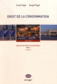 Louis Vogel et Joseph Vogel - Traité de droit économique - Tome 3, Droit de la consommation.