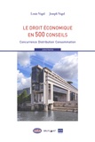 Louis Vogel et Joseph Vogel - Le droit économique en 500 conseils - Concurrence / Distribution / Consommation.