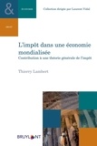 Thierry Lambert - L'impôt dans une économie mondialisée - Contribution à une théorie générale de l'impôt.