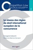 Panagiota Katsorchi - Le réseau des règles de droit international européen de la concurrence.