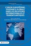 Olivier Delas et Mulry Mondélice - L'Union européenne, puissance globale dans les relations internationales et transatlantiques.