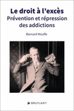Bernard Mouffe - Le droit à l'excès - Prévention et répression des addictions.
