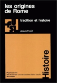 Jacques Poucet - Les origines de Rome - Tradition et histoire.