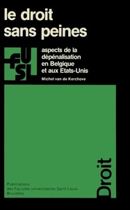 Michel Van de Kerchove - Le droit sans peine - Aspects de la dépénalisation en Belgique et aux Etats-Unis.