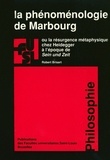 Robert Brisart - La phénoménologie de Marbourg - Ou la résurgence métaphysique chez Heidegger à l'époque de Sein und Zeit.
