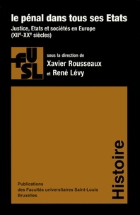 Xavier Rousseaux et René Levy - Le pénal dans tous ses états - Justice, Etats et Sociétés en Europe (XIIe-XXe siècles).