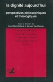 Anne-Marie Dillens et Bernard Van Meenen - La dignité aujourd'hui - Perspectives philosophiques et théologiques.