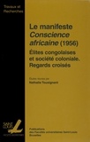 Nathalie Tousignant - Le manifeste Conscience africaine (1956) - Elite congolaises et société coloniale, Regards croisés.