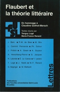 Tanguy Logé et Marie-France Renard - Flaubert et la théorie littéraire : en hommage à Claudine Gothot-Mersch.