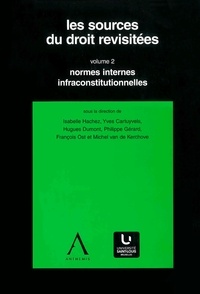 Isabelle Hachez et Yves Cartuyvels - Les sources du droit revisitées - vol. 2 - Normes internes infraconstitutionnelles.
