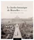 Denis Diagre-Vanderpelen - Le jardin botanique de Bruxelles (1826-1912) - Reflet de la Belgique, enfant de l'Afrique.